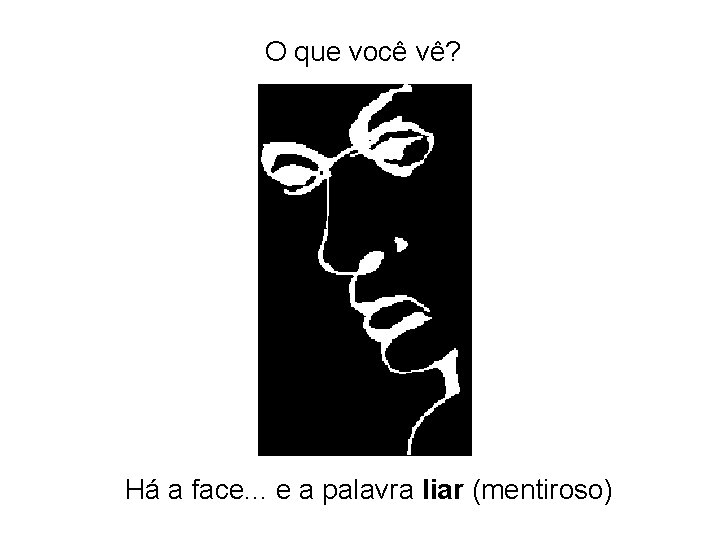 O que você vê? What do Há a face. . . e a palavra