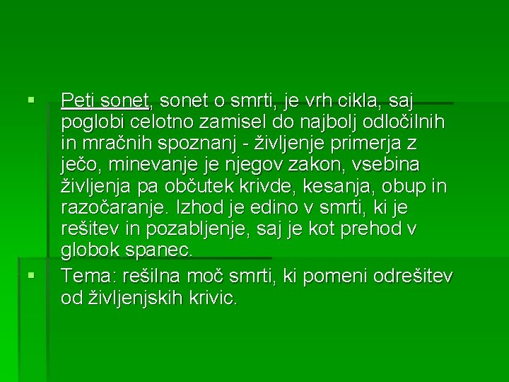 § § Peti sonet, sonet o smrti, je vrh cikla, saj poglobi celotno zamisel