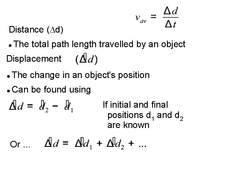 Distance (∆d) The total path length travelled by an object Displacement The change in