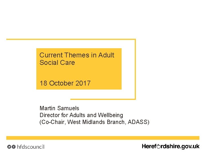 Current Themes in Adult Social Care 18 October 2017 Martin Samuels Director for Adults
