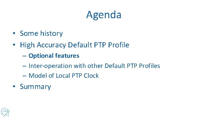 Agenda • Some history • High Accuracy Default PTP Profile – Optional features –