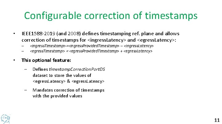 Configurable correction of timestamps • IEEE 1588 -2019 (and 2008) defines timestamping ref. plane