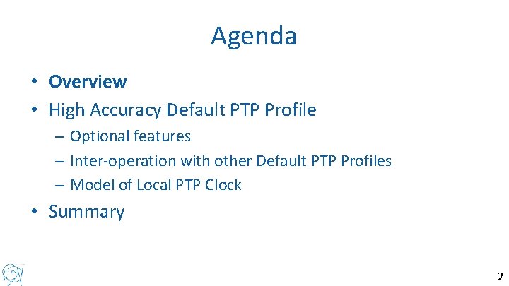 Agenda • Overview • High Accuracy Default PTP Profile – Optional features – Inter-operation