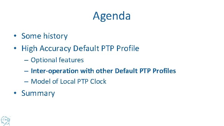 Agenda • Some history • High Accuracy Default PTP Profile – Optional features –