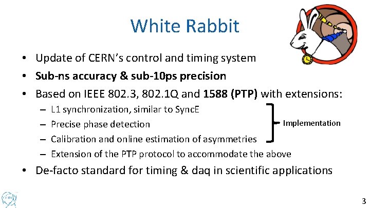 White Rabbit • Update of CERN’s control and timing system • Sub-ns accuracy &