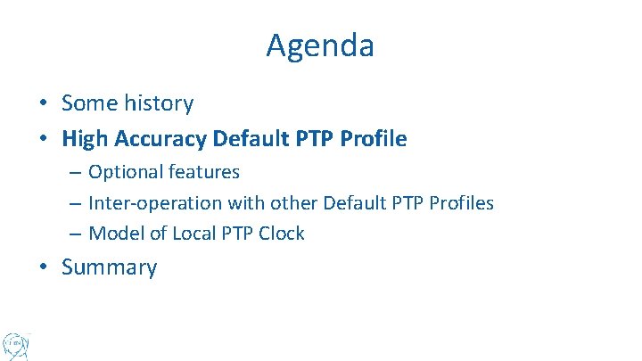 Agenda • Some history • High Accuracy Default PTP Profile – Optional features –