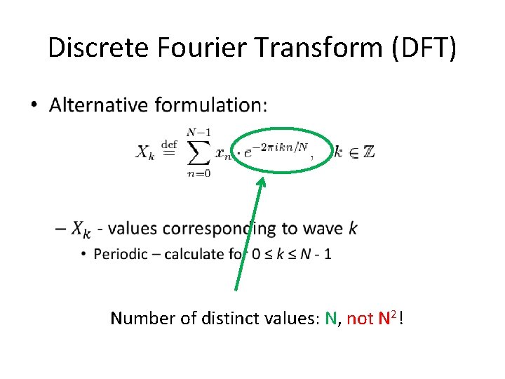 Discrete Fourier Transform (DFT) • Number of distinct values: N, not N 2! 