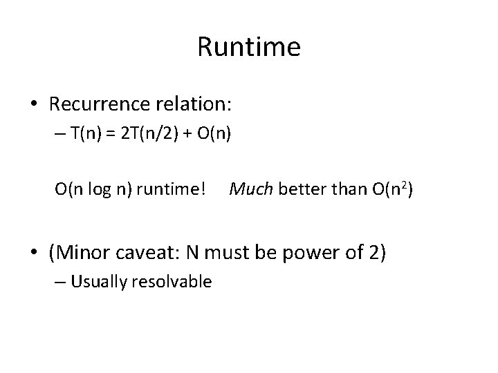 Runtime • Recurrence relation: – T(n) = 2 T(n/2) + O(n) O(n log n)