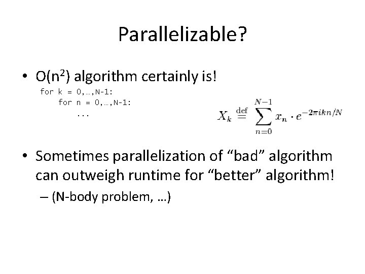 Parallelizable? • O(n 2) algorithm certainly is! for k = 0, …, N-1: for