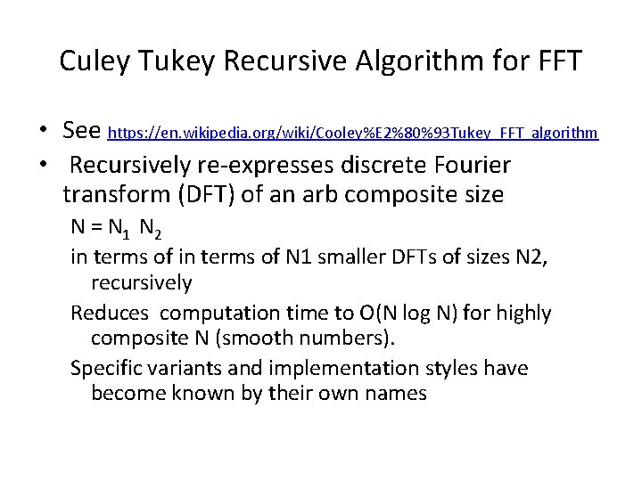 Culey Tukey Recursive Algorithm for FFT • See https: //en. wikipedia. org/wiki/Cooley%E 2%80%93 Tukey_FFT_algorithm