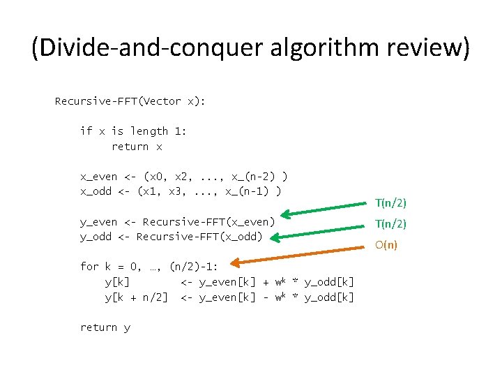 (Divide-and-conquer algorithm review) Recursive-FFT(Vector x): if x is length 1: return x x_even <-