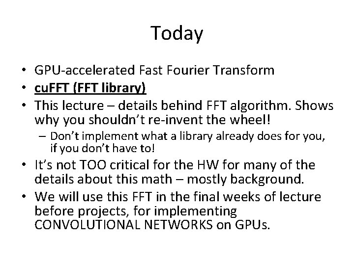 Today • GPU-accelerated Fast Fourier Transform • cu. FFT (FFT library) • This lecture