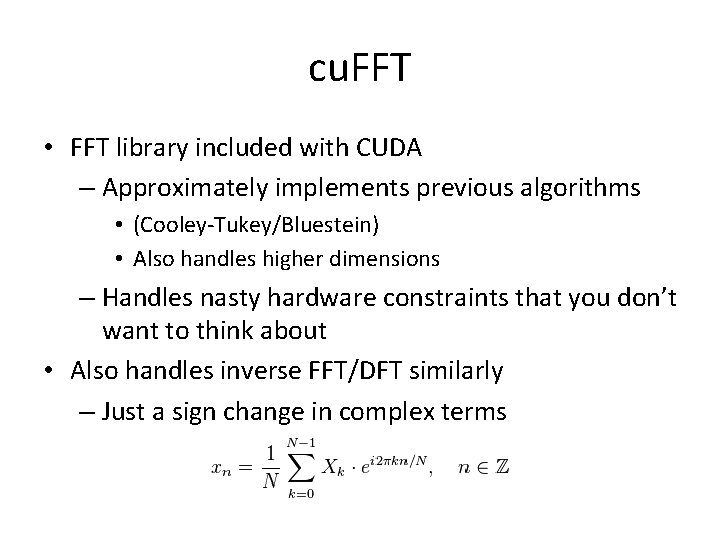 cu. FFT • FFT library included with CUDA – Approximately implements previous algorithms •