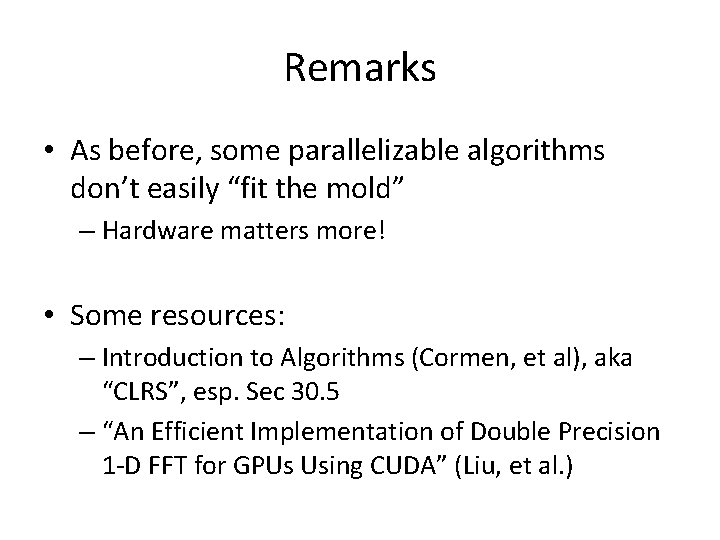 Remarks • As before, some parallelizable algorithms don’t easily “fit the mold” – Hardware