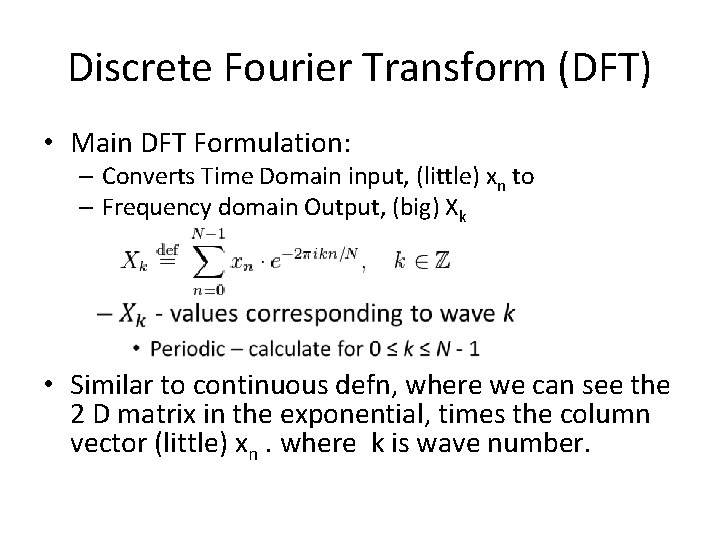 Discrete Fourier Transform (DFT) • Main DFT Formulation: – Converts Time Domain input, (little)