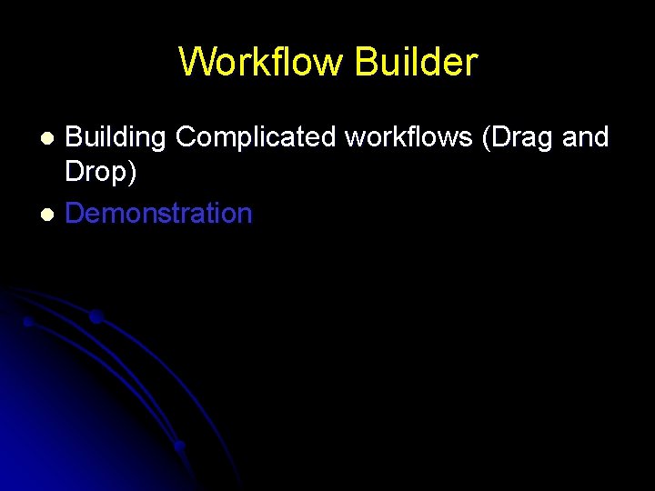 Workflow Builder Building Complicated workflows (Drag and Drop) l Demonstration l 