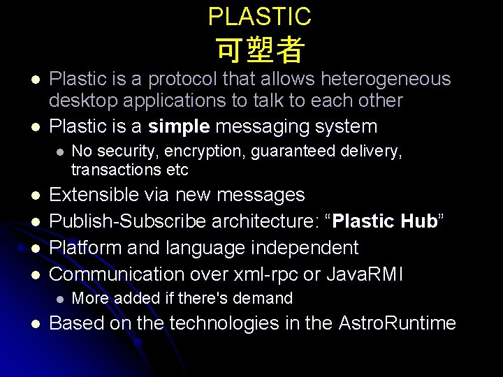 PLASTIC 可塑者 l l Plastic is a protocol that allows heterogeneous desktop applications to