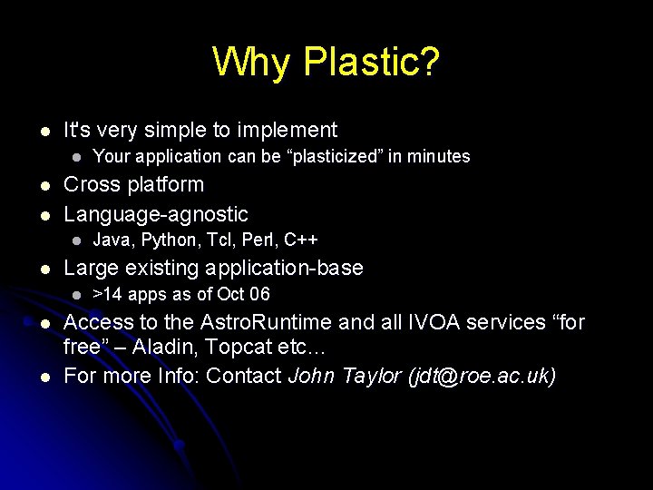 Why Plastic? l It's very simple to implement l l l Cross platform Language-agnostic