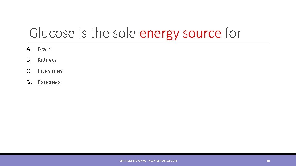 Glucose is the sole energy source for A. Brain B. Kidneys C. Intestines D.