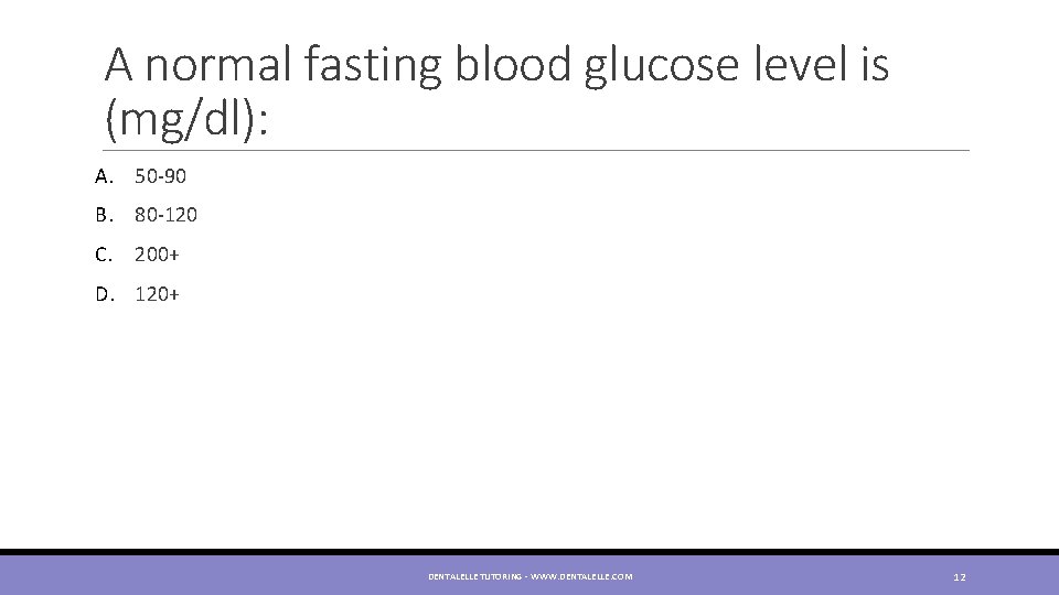 A normal fasting blood glucose level is (mg/dl): A. 50 -90 B. 80 -120