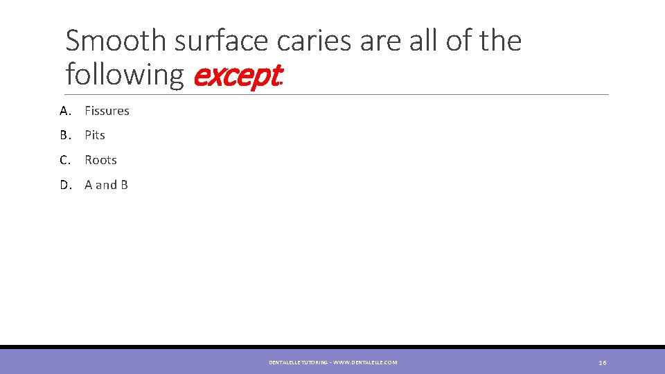 Smooth surface caries are all of the following except: A. Fissures B. Pits C.