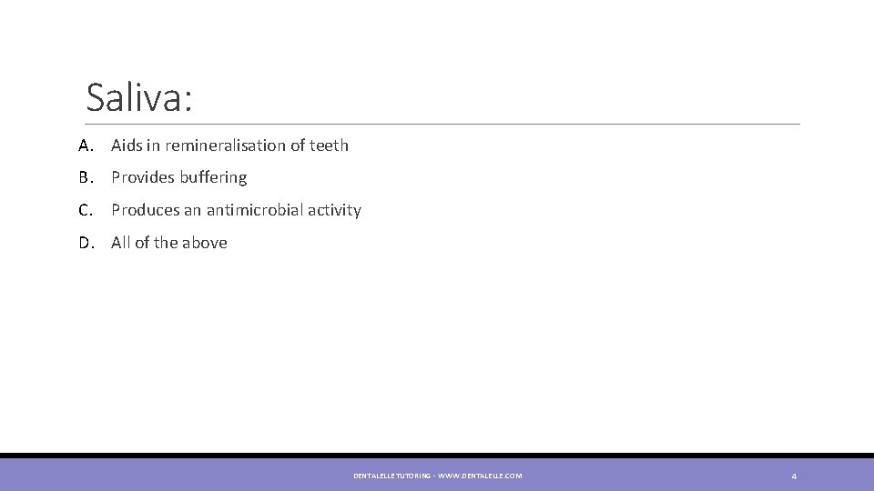 Saliva: A. Aids in remineralisation of teeth B. Provides buffering C. Produces an antimicrobial