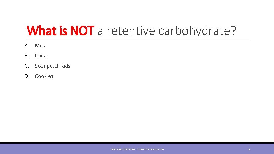 What is NOT a retentive carbohydrate? A. Milk B. Chips C. Sour patch kids