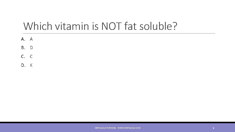 Which vitamin is NOT fat soluble? A. A B. D C. C D. K