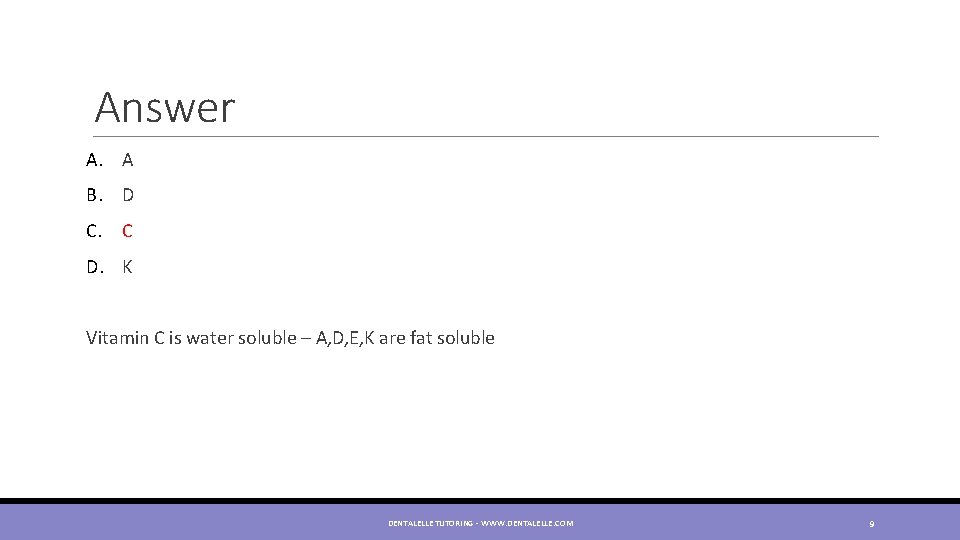 Answer A. A B. D C. C D. K Vitamin C is water soluble