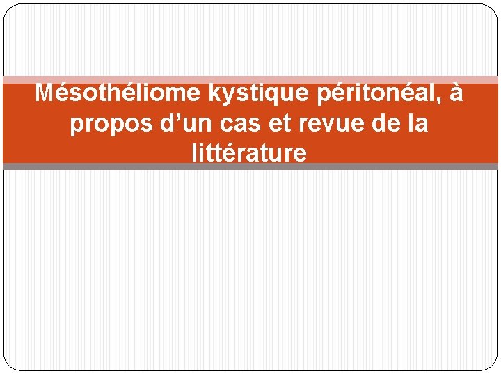 Mésothéliome kystique péritonéal, à propos d’un cas et revue de la littérature 