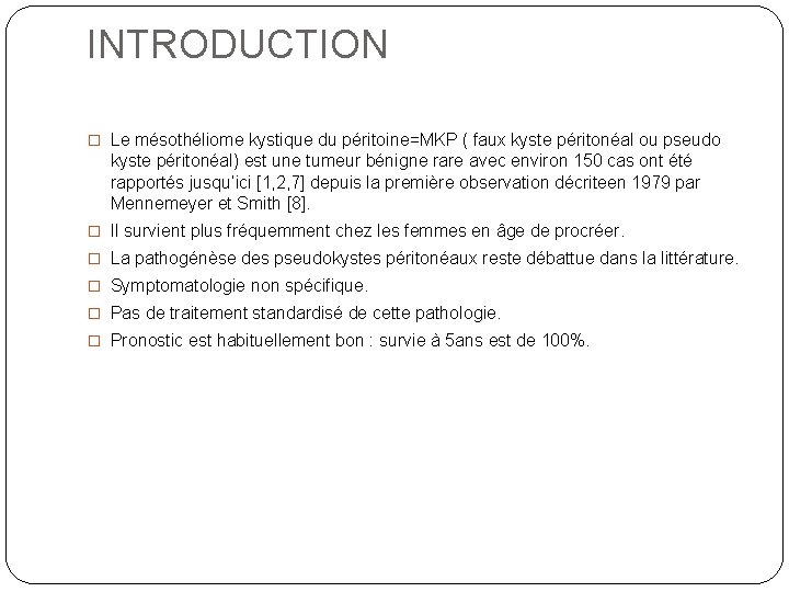 INTRODUCTION � Le mésothéliome kystique du péritoine=MKP ( faux kyste péritonéal ou pseudo kyste