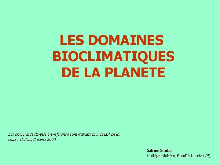 LES DOMAINES BIOCLIMATIQUES DE LA PLANETE Les documents donnés en référence sont extraits du