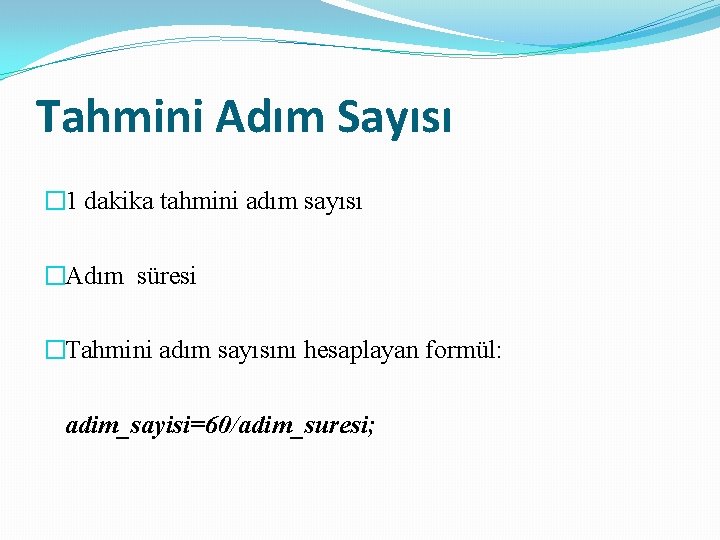 Tahmini Adım Sayısı � 1 dakika tahmini adım sayısı �Adım süresi �Tahmini adım sayısını