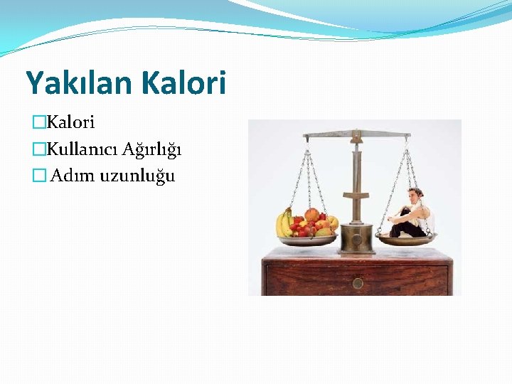 Yakılan Kalori �Kullanıcı Ağırlığı � Adım uzunluğu 