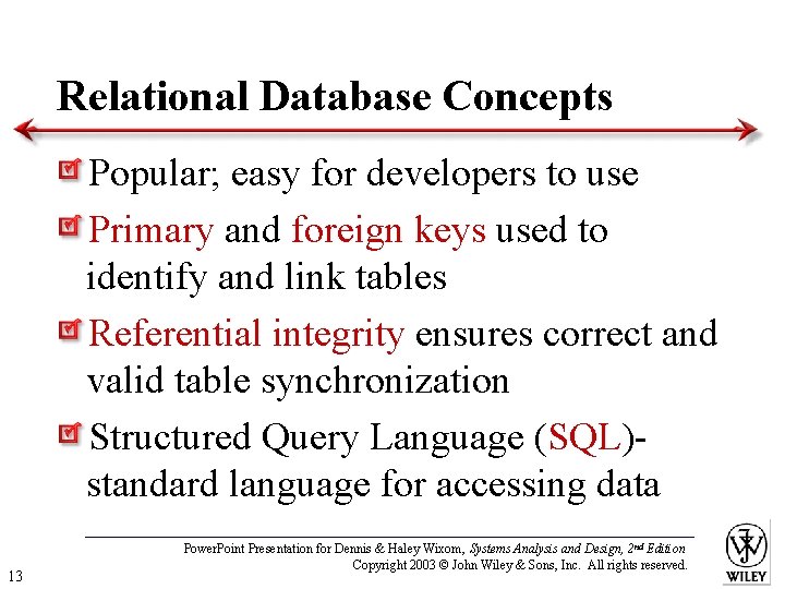 Relational Database Concepts Popular; easy for developers to use Primary and foreign keys used