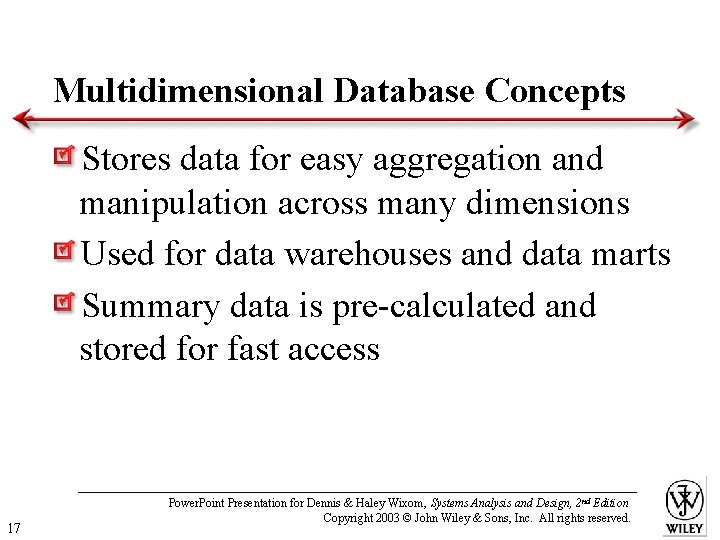 Multidimensional Database Concepts Stores data for easy aggregation and manipulation across many dimensions Used