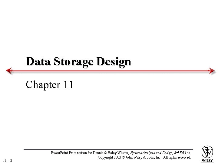 Data Storage Design Chapter 11 11 - 2 Power. Point Presentation for Dennis &