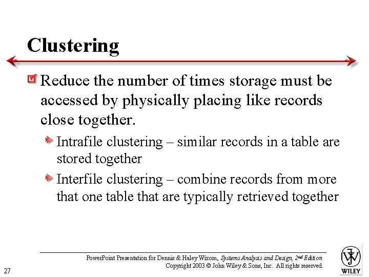 Clustering Reduce the number of times storage must be accessed by physically placing like