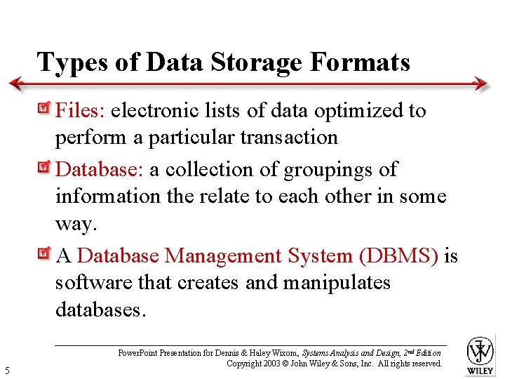 Types of Data Storage Formats Files: electronic lists of data optimized to perform a
