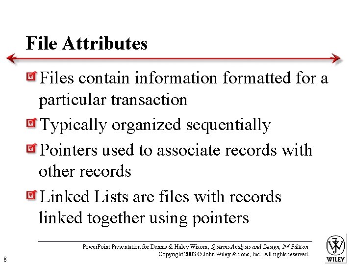 File Attributes Files contain information formatted for a particular transaction Typically organized sequentially Pointers