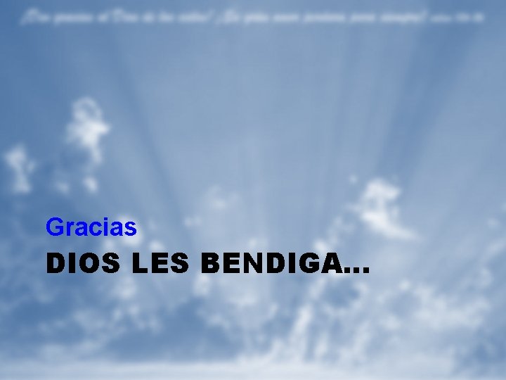 Gracias DIOS LES BENDIGA… 