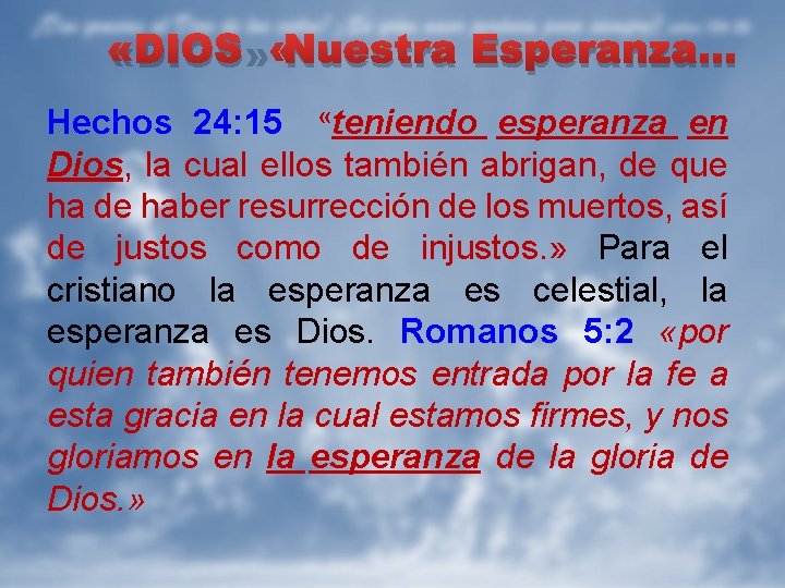  «DIOS» Nuestra Esperanza… Hechos 24: 15 «teniendo esperanza en Dios, la cual ellos