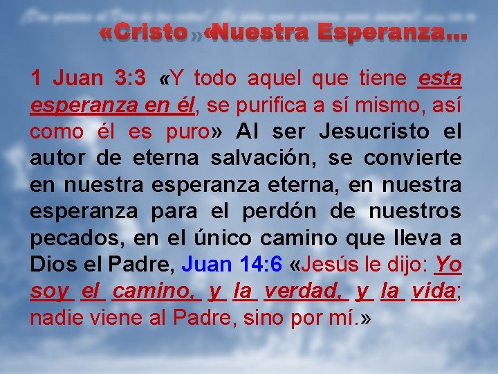  «Cristo» Nuestra Esperanza… 1 Juan 3: 3 «Y todo aquel que tiene esta