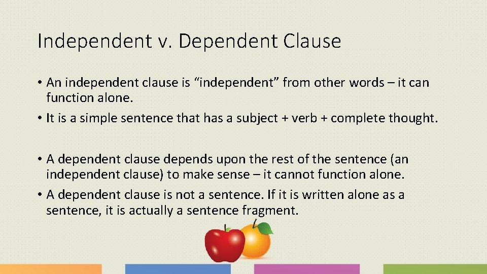Independent v. Dependent Clause • An independent clause is “independent” from other words –