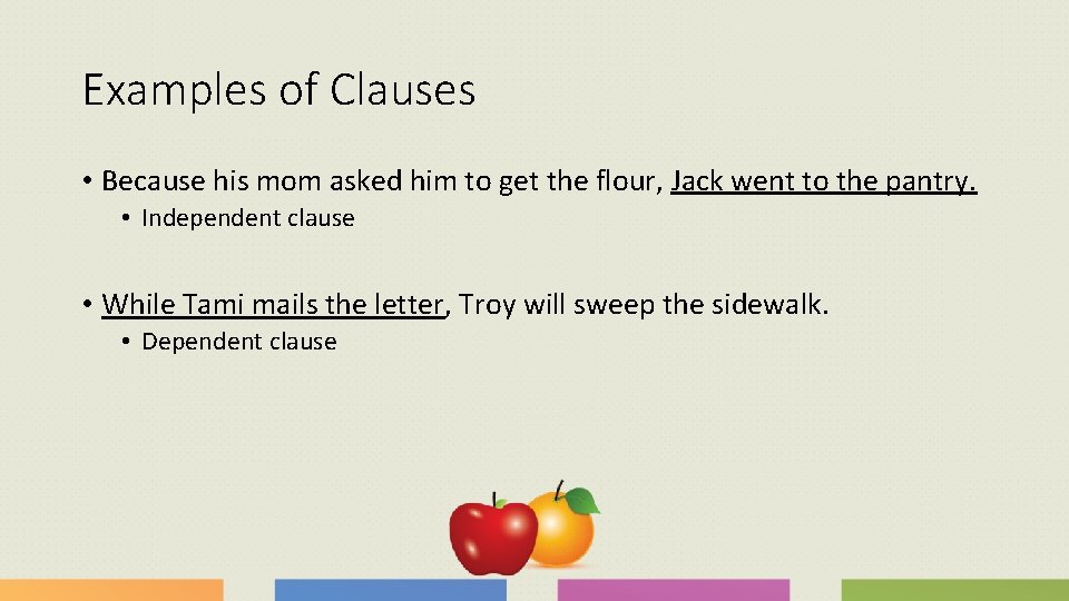 Examples of Clauses • Because his mom asked him to get the flour, Jack