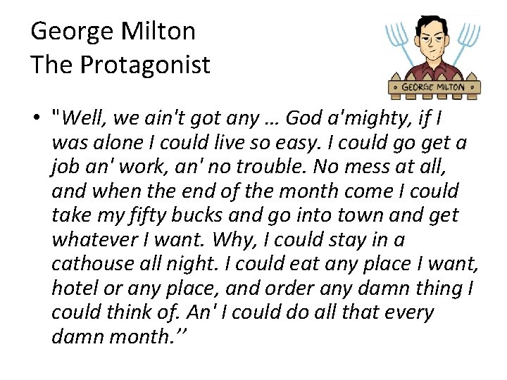George Milton The Protagonist • "Well, we ain't got any … God a'mighty, if