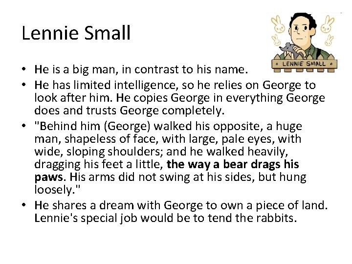 Lennie Small • He is a big man, in contrast to his name. •