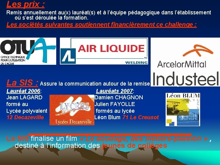 Les prix : Remis annuellement au(x) lauréat(s) et à l’équipe pédagogique dans l’établissement où