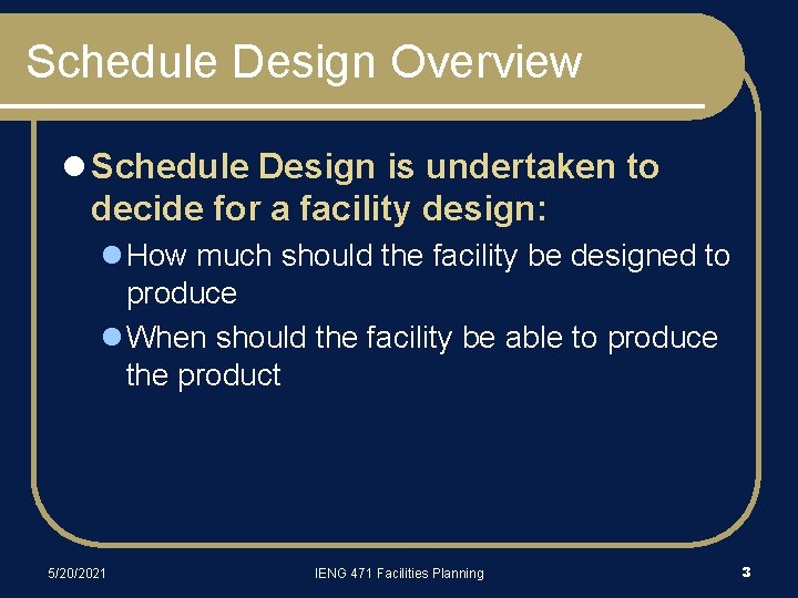 Schedule Design Overview l Schedule Design is undertaken to decide for a facility design: