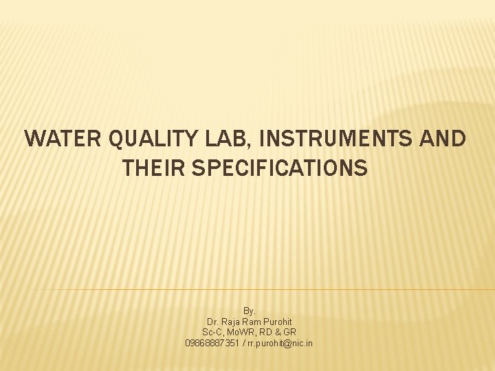 WATER QUALITY LAB, INSTRUMENTS AND THEIR SPECIFICATIONS By. Dr. Raja Ram Purohit Sc-C, Mo.